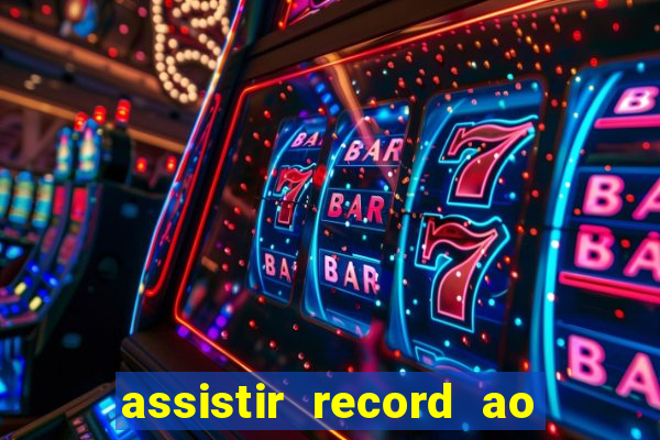 assistir record ao vivo bahia